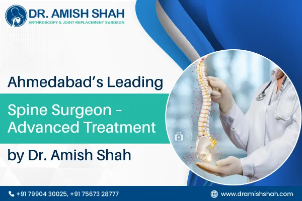 Ahmedabad's Leading Spine Surgeon – Advanced Treatment by Dr. Amish Shah
