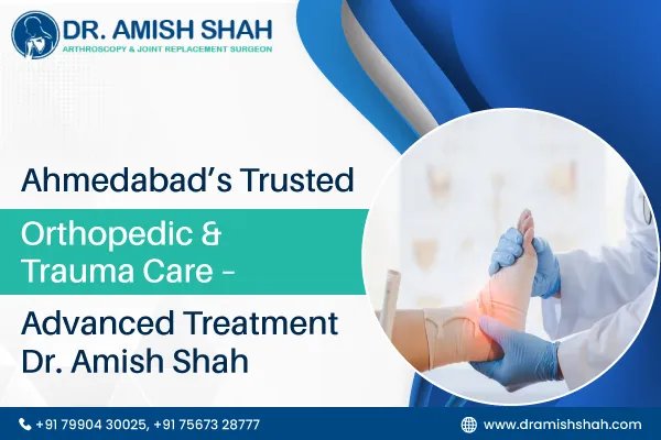 Ahmedabad's Trusted Orthopedic & Trauma Care