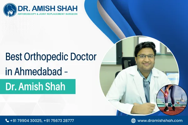 Best Orthopedic Doctor in Ahmedabad – Dr. Amish Shah
