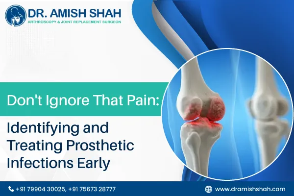 Don't Ignore That Pain: Identifying and Treating Prosthetic Infections Early