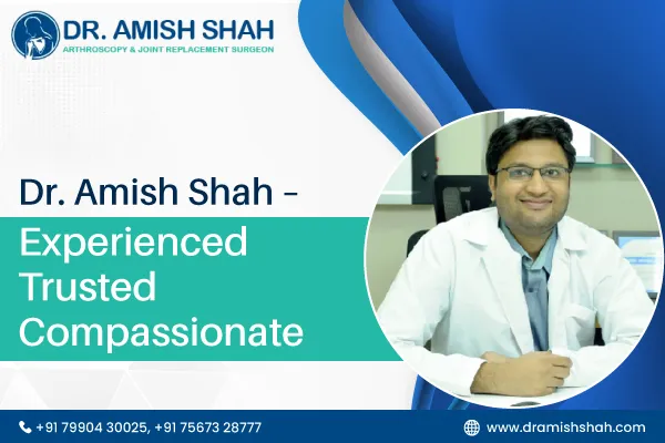 Dr. Amish Shah – Experienced. Trusted. Compassionate