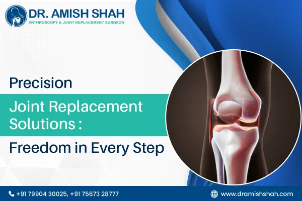 Precision Joint Replacement Solutions: Freedom in Every Step